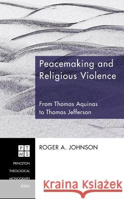 Peacemaking and Religious Violence Roger A Johnson 9781498249287