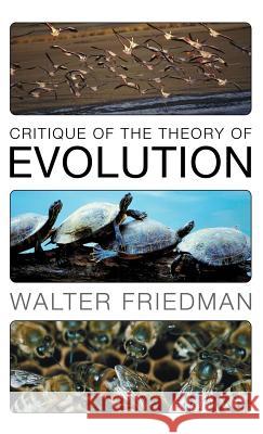 Critique of the Theory of Evolution Walter Friedman 9781498249300