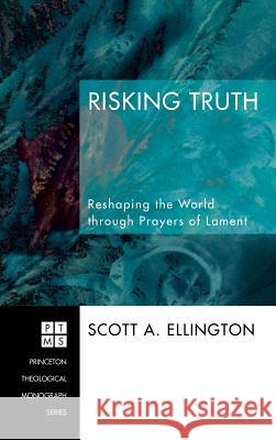 Risking Truth Scott A Ellington 9781498249461 Pickwick Publications