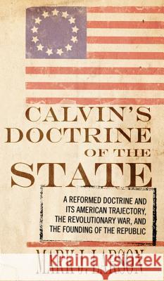 Calvin's Doctrine of the State Mark J Larson 9781498251952