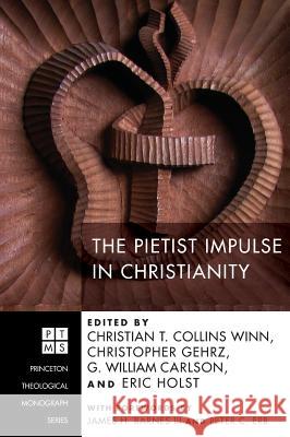 The Pietist Impulse in Christianity Christian T Collins Winn, Christopher Gehrz, G William Carlson 9781498253437