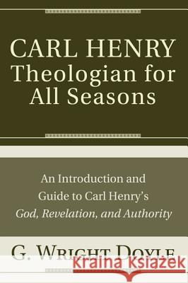 Carl HenryTheologian for All Seasons G Wright Doyle 9781498254892