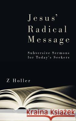Jesus' Radical Message Z Holler, Nelson N Johnson 9781498255455 Wipf & Stock Publishers