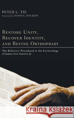 Restore Unity, Recover Identity, and Refine Orthopraxy Peter L Tie, David S Dockery 9781498262170