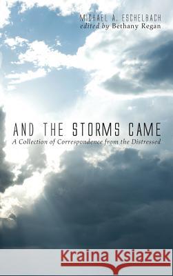 And the Storms Came Michael A Eschelbach, Bethany Regan 9781498265164