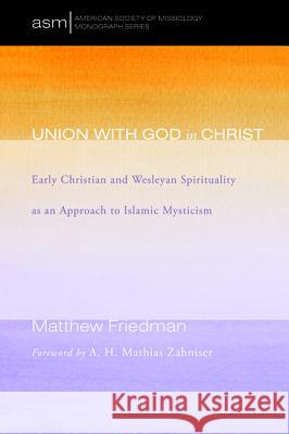 Union with God in Christ Matthew Friedman A. H. Mathias Zahniser 9781498278386