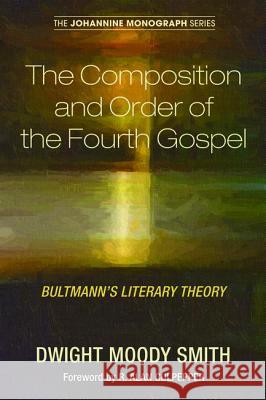 The Composition and Order of the Fourth Gospel Dwight Moody Smith Paul N. Anderson R. Alan Culpepper 9781498281157