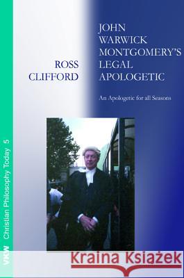 John Warwick Montgomery's Legal Apologetic Ross Clifford 9781498282338