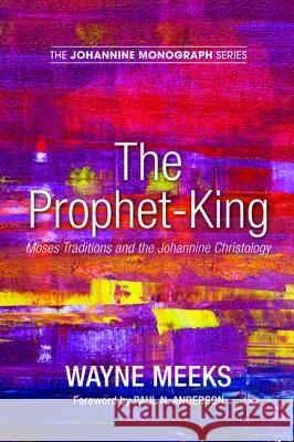 The Prophet-King Wayne Meeks Paul N. Anderson 9781498288842 Wipf & Stock Publishers