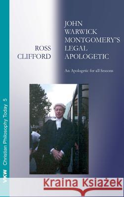 John Warwick Montgomery's Legal Apologetic Ross Clifford 9781498289931