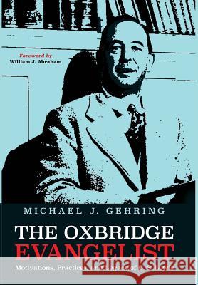 The Oxbridge Evangelist Michael J Gehring, William J Abraham (Southern Methodist University) 9781498290081