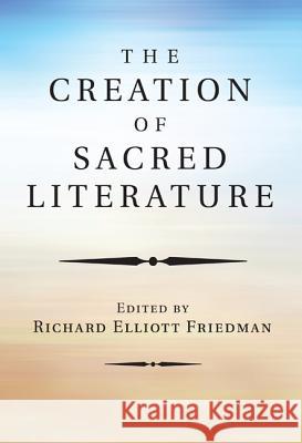 The Creation of Sacred Literature Richard Elliott Friedman 9781498294935 Wipf & Stock Publishers