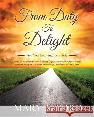 From Duty To Delight Mary a Ford 9781498419529 Xulon Press