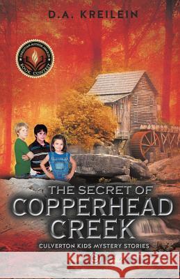 The Secret of Copperhead Creek D a Kreilein 9781498433983 Xulon Press