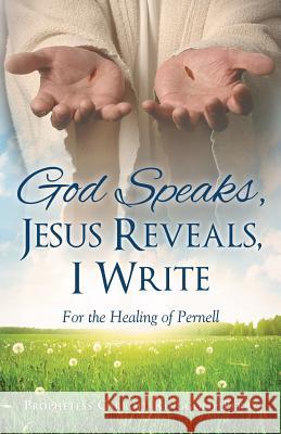 God Speaks, Jesus Reveals, I Write Prophetess Carroll Ringgold-Perry 9781498436632 Xulon Press