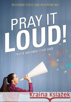 Pray It Loud! Reverend Steve, Reverend Bev 9781498438919