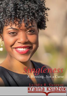 Singleness, A Blessing, Not a Curse. Lycedia R Gasaway, Bjorn Hermansen 9781498471107 Xulon Press