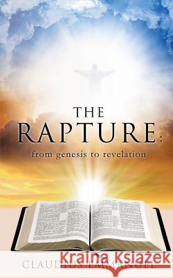 The RAPTURE: from genesis to revelation Claudius Emmanuel 9781498471206