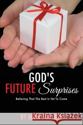 God's Future Surprises Marty Celaya 9781498472845 Xulon Press