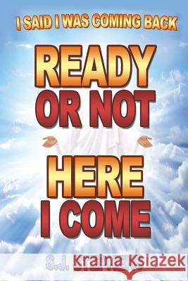 Ready or Not Here I Come S J Stephens 9781498481540 Xulon Press