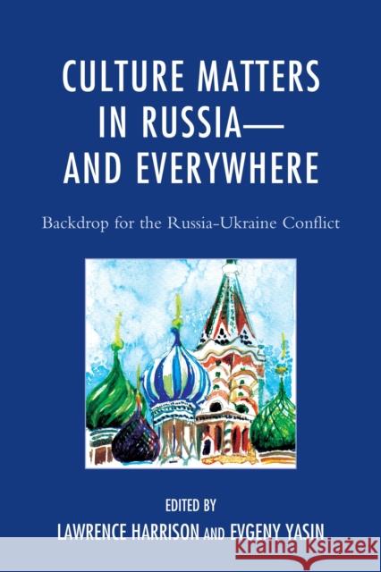 Culture Matters in Russia-and Everywhere: Backdrop for the Russia-Ukraine Conflict Harrison, Lawrence 9781498503525 Lexington Books