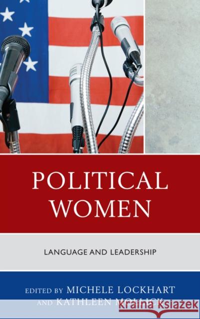 Political Women: Language and Leadership Michele Lockhart Kathleen Mollick Diane M. Blair 9781498515627 Lexington Books