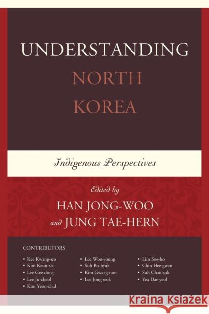 Understanding North Korea: Indigenous Perspectives Han Jong-Woo Jung Tae-Hern Chin Hee-Gwan 9781498521093 Lexington Books