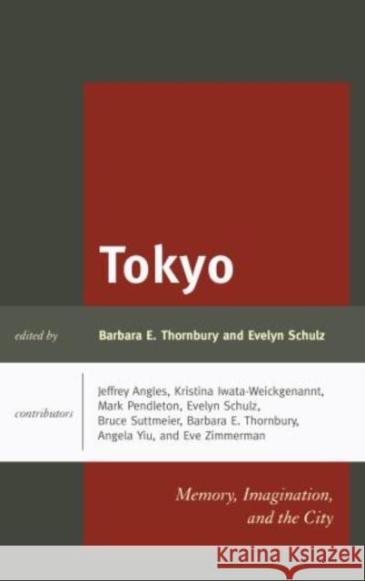 Tokyo: Memory, Imagination, and the City Barbara E. Thornbury Evelyn Schulz Jeffrey Angles 9781498523677