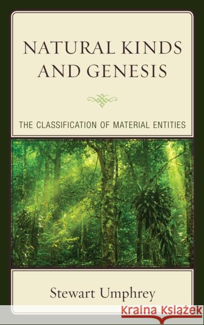 Natural Kinds and Genesis: The Classification of Material Entities Stewart Umphrey 9781498531412 Lexington Books