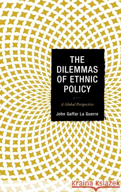 The Dilemmas of Ethnic Policy: A Global Perspective John Gaffar L 9781498543637 Lexington Books