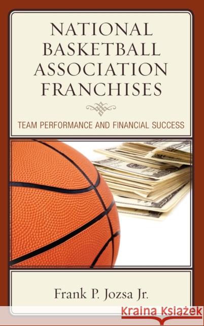 National Basketball Association Franchises: Team Performance and Financial Success Frank P. Jozsa 9781498547994 Lexington Books