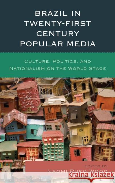 Brazil in Twenty-First Century Popular Media: Culture, Politics, and Nationalism on the World Stage Naomi Pueo Wood Naomi Pueo Wood Gabriela Antunes 9781498550512