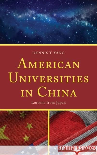 American Universities in China: Lessons from Japan Dennis T. Yang 9781498554534