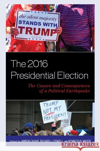 The 2016 Presidential Election: The Causes and Consequences of a Political Earthquake Amnon Cavari Richard J. Powell Kenneth R. Mayer 9781498557382