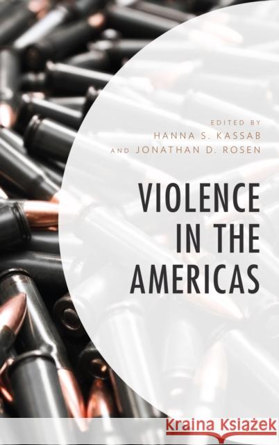Violence in the Americas Jonathan D. Rosen Hanna Samir Kassab 9781498567305 Lexington Books