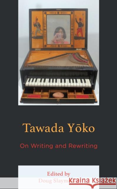 Tawada Yoko: On Writing and Rewriting Doug Slaymaker Brett De Bary Naoki Sakai 9781498590068