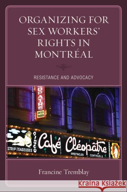 Organizing for Sex Workers' Rights in Montréal: Resistance and Advocacy Tremblay, Francine 9781498593915 Lexington Books