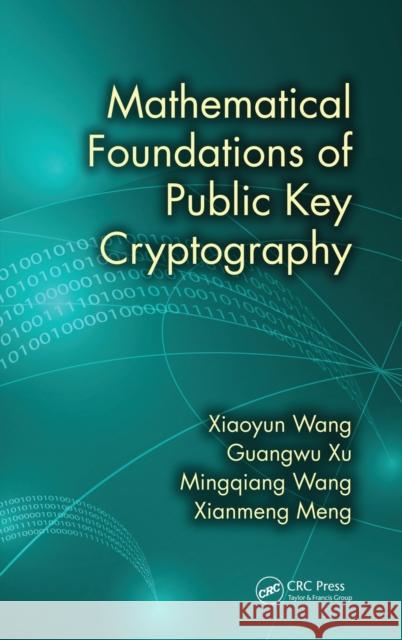 Mathematical Foundations of Public Key Cryptography Xiaoyun Wang Guangwu Xu Mingqiang Wang 9781498702232 CRC Press