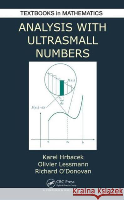 Analysis with Ultrasmall Numbers Karel Hrbacek Olivier Lessmann Richard O'Donovan 9781498702652 CRC Press