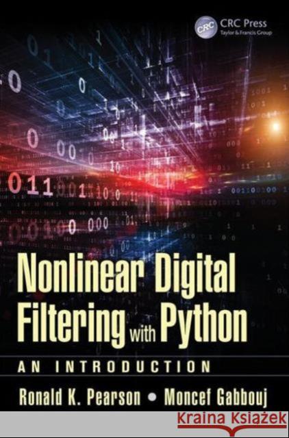 Nonlinear Digital Filtering with Python: An Introduction Ronald K. Pearson Moncef Gabbouj 9781498714112 CRC Press
