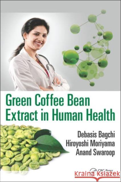 Green Coffee Bean Extract in Human Health Debasis Bagchi Hiroyoshi Moriyama  9781498716376