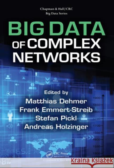 Big Data of Complex Networks Matthias Dehmer Frank Emmert-Streib Stefan Pickl 9781498723619 CRC Press