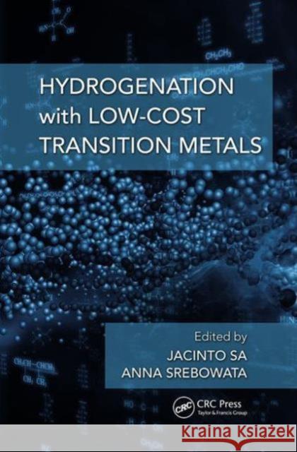 Hydrogenation with Low-Cost Transition Metals Jacinto Sa Anna Srebowata 9781498730532 CRC Press