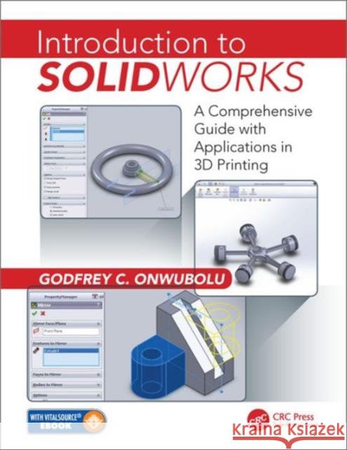 Introduction to Solidworks: A Comprehensive Guide with Applications in 3D Printing Godfrey C. Onwubolu 9781498731195
