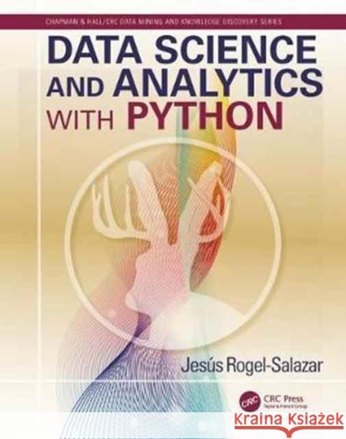 Data Science and Analytics with Python Jesus Rogel-Salazar 9781498742092 CRC Press