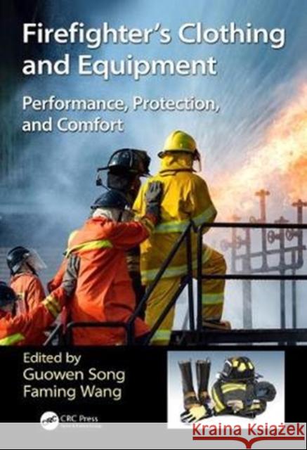 Firefighters' Clothing and Equipment: Performance, Protection, and Comfort Song, Guowen 9781498742733