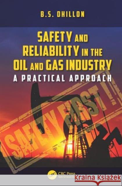 Safety and Reliability in the Oil and Gas Industry: A Practical Approach B.S. Dhillon   9781498746564 Taylor and Francis