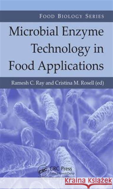 Microbial Enzyme Technology in Food Applications Ramesh C. Ray Cristina M. Rosell 9781498749831 CRC Press