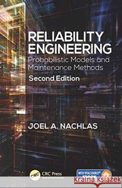 Reliability Engineering: Probabilistic Models and Maintenance Methods, Second Edition Joel A. Nachlas 9781498752473 CRC Press