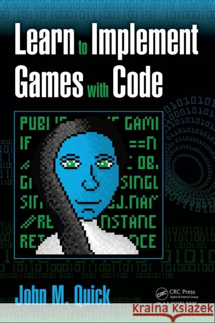 Learn to Implement Games with Code John M. Quick 9781498753388